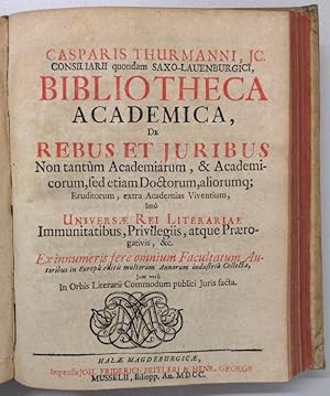 Bibliotheca academica, de rebus et juribus non tantùm academiarum, & academicorum, sed etiam doct...