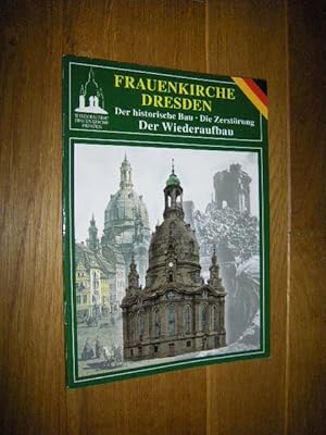 Frauenkirche Dresden. Der historische Bau. Die Zerstörung. Der Wiederaufbau