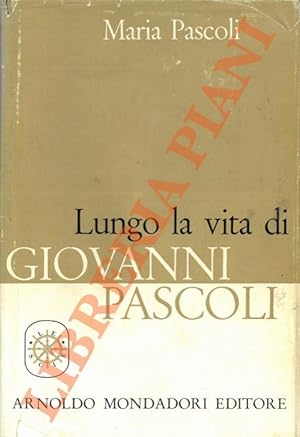 Lungo la vita di Giovanni Pascoli. Memorie curate e integrate da Augusto Vicinelli.