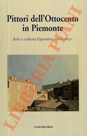 Pittori dell'ottocento in Piemonte. Arte e cultura figurativa 1800-1830.