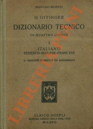 Dizionario tecnico in quattro lingue. I. Italiano, tedesco, inglese, francese. 4a ed. corretta ed...