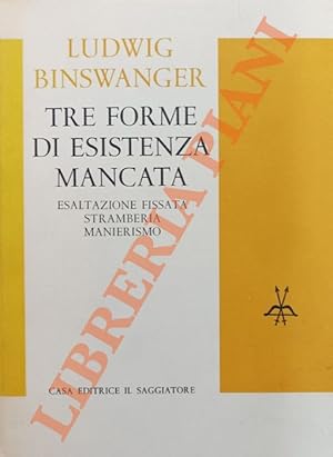 Bild des Verkufers fr Tre forme di esistenza mancata. Esaltazione fissata, stramberia, manierismo. zum Verkauf von Libreria Piani