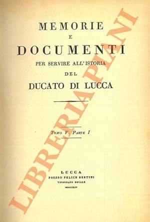 Memorie e documenti per servire all'istoria del Ducato di Lucca. Tomo V. Parte I