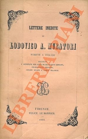 Lettere inedite di Lodovico Antonio Muratori scritte a toscani. Raccolte e annotate per cura di F...