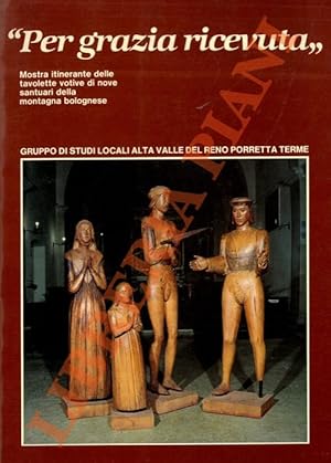 Bild des Verkufers fr "Per grazia ricevuta". Mostra itinerante delle statuette votive di nove santuari della montagna bolognese. zum Verkauf von Libreria Piani