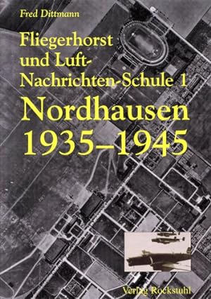 Seller image for Fliegerhorst und Luft-Nachrichten-Schule 1, Nordhausen 1935-1945 for sale by Antiquariat Lindbergh