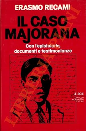 Il caso Majorana. Con l?epistolario, documenti e testimonianze.