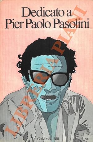 Dedicato a Pier Paolo Pasolini.