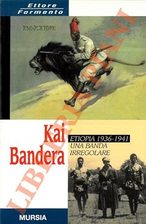 Kai Bandera. Etiopia 1936 - 1941. Una banda irregolare. Introduzione di Angelo Del Boca.