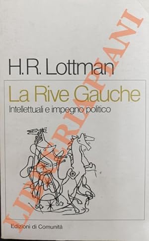 La Rive Gauche. Intellettuali e impegno politico in Francia dal Fronte popolare alla guerra fredda.