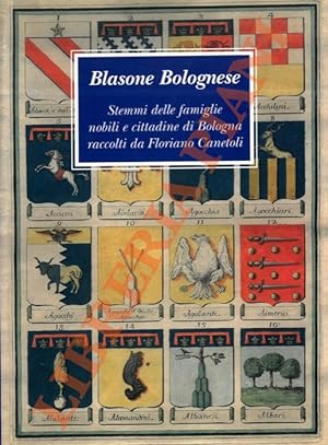 Blasone Bolognese. Stemmi delle famiglie nobili e cittadine di Bologna rccolti da Floriano Canetoli.