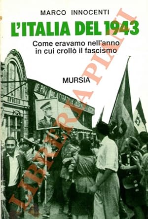 Bild des Verkufers fr L'Italia del 1943. Come eravamo nell'anno in cui croll il fascismo. zum Verkauf von Libreria Piani