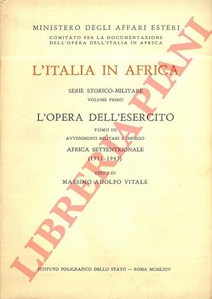 Seller image for L'opera dell'esercito (1885-1943). L'Italia in Africa. Serie Storico-Militare. Volume primo. Tomo III. Avvenimenti militari e impiego. Africa Settentrionale (1911-1943). for sale by Libreria Piani