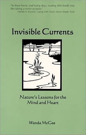 Seller image for Invisible Currents: Nature's Lessons for the Mind and Heart for sale by Reliant Bookstore