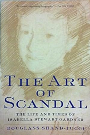 Seller image for The Art of Scandal: The Life and Times of Isabella Stewart Gardner for sale by LEFT COAST BOOKS