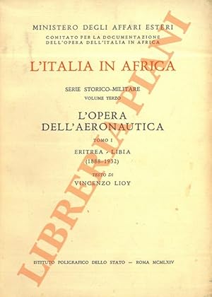 L'Italia in Africa. Serie storico-militare volume terzo L'opera dell'areonautica. Tomo I. Eritrea...