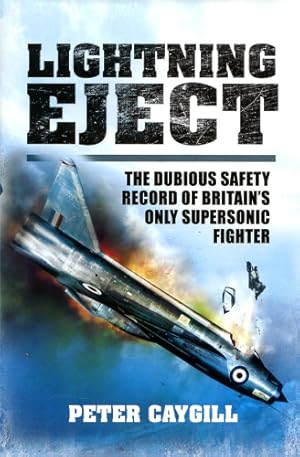Bild des Verkufers fr Lightning Eject, The Dubious Safety Record of Britain's Only Supersonic Fighter zum Verkauf von Antiquariat Lindbergh