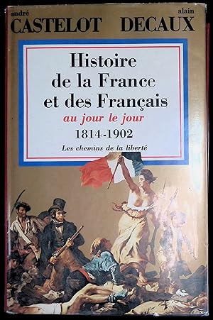 Seller image for Histoire de la France et des Franais au jour le jour Tome VII : 1814-1902 les chemins de la libert for sale by LibrairieLaLettre2