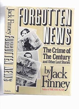 Seller image for Forgotten News: The Crime of the Century and Other Lost Stories -by Jack Finney (inc. Murder of Harvey Burdell and the Trial; The Sinking of the SS Central America ([aka The Ship of Gold / Formerly the S S George Law ]; Stock Exchange, Etc) for sale by Leonard Shoup