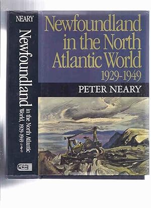 Newfoundland in the North Atlantic World, 1929 - 1949 -by Peter Neary (includes WWII )