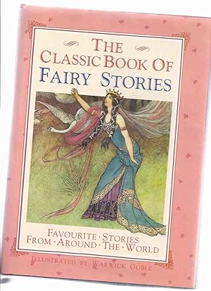 Image du vendeur pour Classic Book of Fairy Stories / Illustrated / Illustrations By Warwick Goble ( Tales include: Cinderella; Adventures of John Dietrich; Jack & Bean Stalk; Snow White & Rose Red; Beauty & Beast; Six Swans; Clever Alice; Little Snowdrop; Puss in Boots etc) mis en vente par Leonard Shoup