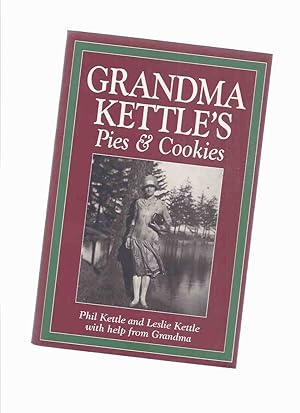 Seller image for Grandma Kettle's Pies and Cookies -by Phil and Leslie Kettle with Help from Grandma / Boston Mills Press ( Cook Book / Cookbook / Recopes / Baking ) for sale by Leonard Shoup