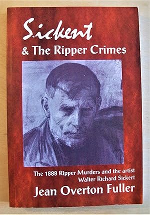 Seller image for Sickert & the Ripper crimes : an investigation into the relationship between the Whitechapel murders of 1888 and the English tonal painter Walter Richard Sickert. New revised edition for sale by RightWayUp Books