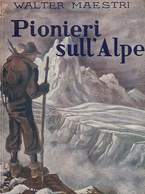 Pionieri sull'Alpe (Scalate di grandi alpinisti narrate alla gioventù)
