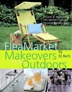 Bild des Verkufers fr Flea Market Makeovers for the Outdoors: Projects & Ideas Using Flea Market Finds and Recycled Bargain Buys zum Verkauf von Reliant Bookstore