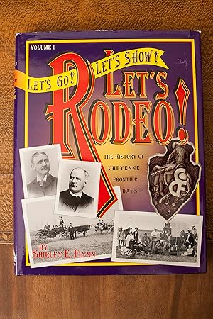 Seller image for Let's Go! Let's Show! Let's Rodeo!: The History of Cheyenne Frontier Days, the "Daddy of 'Em All" for sale by Snowden's Books