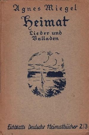 Bild des Verkufers fr Heimat : Lieder u. Balladen. Agnes Miegel. Ausges. u. eingel. v. Karl Plenzat / Eichblatts Deutsche Heimatbcher ; 2/3 zum Verkauf von Schrmann und Kiewning GbR