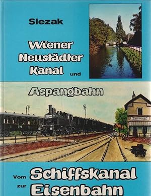 Bild des Verkufers fr Vom Schiffskanal zur Eisenbahn; Teil: [Hauptbd.]., Wiener Neustdter Kanal und Aspangbahn. Internationales Archiv fr Lokomotivgeschichte ; Bd. 30 zum Verkauf von Schrmann und Kiewning GbR