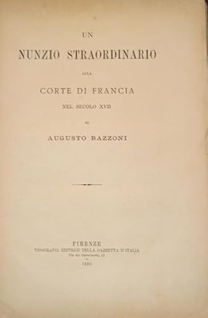 Seller image for UN NUNZIO STRAORDINARIO ALLA CORTE DI FRANCIA NEL SECOLO XVII. for sale by studio bibliografico pera s.a.s.