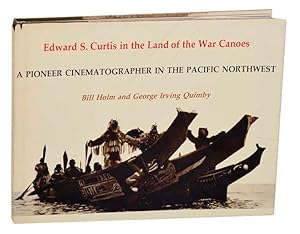 Imagen del vendedor de Edward S. Curtis in the Land of the War Canoes: A Pioneer Cinematographer in the Pacific Northwest a la venta por Jeff Hirsch Books, ABAA