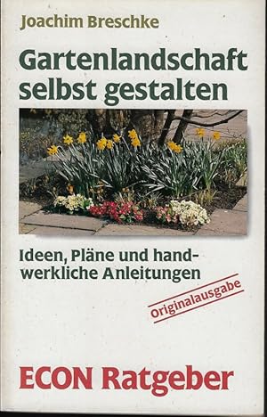 Gartenlandschaft selbst gestalten. Ideen, Pläne und handwerkliche Anleitungen (ECON Ratgeber 2033...