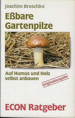 Eßbare Gartenpilze. Auf Humus und Holz selbst anbauen. (ECON Ratgeber 20285/1280)