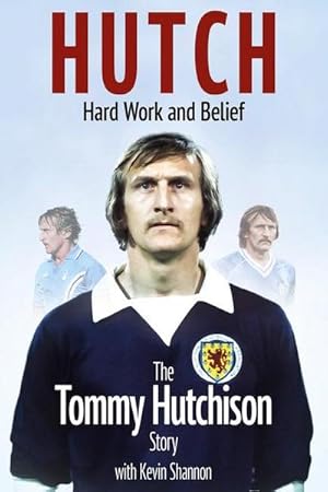 Bild des Verkufers fr Hutch, Hard Work and Belief : The Tommy Hutchison Story zum Verkauf von AHA-BUCH GmbH