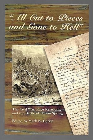 Bild des Verkufers fr All Cut to Pieces and Gone to Hell: The Civil War, Race Relations, and the Battle of Poison Spring zum Verkauf von K. L. Givens Books