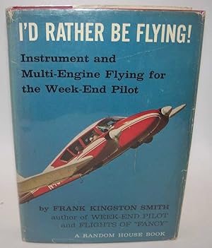 Bild des Verkufers fr I'd Rather Be Flying!: Instrument and Mutli-Engine Flying for the Weekend Pilot zum Verkauf von Easy Chair Books