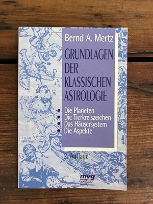 Grundlagen der klassischen Astrologie: Die Planeten, Die Tierkreiszeichen, Das Häsuersystem, Die ...