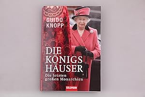 DIE KÖNIGSHÄUSER. Die letzten großen Monarchien