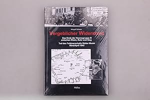 VERGEBLICHER WIDERSTAND. Das Ende der Heeresgruppe B zwischen Rhein, Ruhr und Sieg - Tod des Feld...