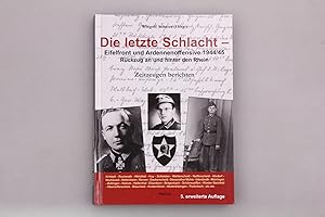 Bild des Verkufers fr DIE LETZTE SCHLACHT - EIFELFRONT UND ARDENNENOFFENSIVE 1944/45. Rckzug an und hinter den Rhein zum Verkauf von INFINIBU KG