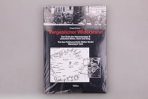 VERGEBLICHER WIDERSTAND. Das Ende der Heeresgruppe B zwischen Rhein, Ruhr und Sieg - Tod des Feld...