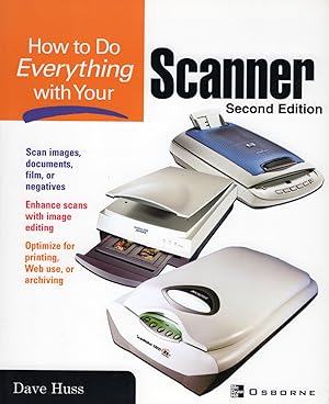 Image du vendeur pour How To Do Everything With Your Scanner : Scan Images , Documents , Film , Or Negatives : mis en vente par Sapphire Books