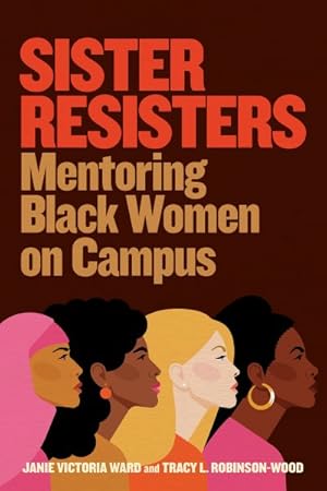 Bild des Verkufers fr Sister Resisters : Mentoring Black Women on Campus zum Verkauf von GreatBookPricesUK