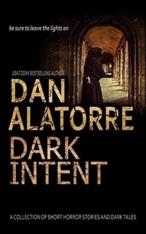 Seller image for Dan Alatorre Dark Intent: A Collection of Short Horror Stories and Dark Tales for sale by GreatBookPrices