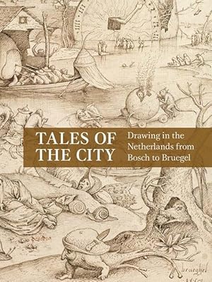 Bild des Verkufers fr Tales of the City: Drawing in the Netherlands from Bosch to Bruegel zum Verkauf von moluna