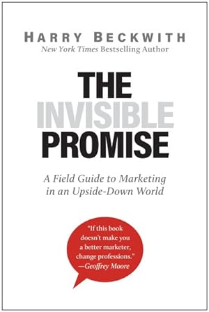 Seller image for Invisible Promise : A Field Guide to Marketing in an Upside-Down World for sale by GreatBookPricesUK