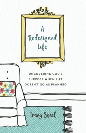 Seller image for A Redesigned Life: Uncovering God's Purpose When Life Doesn't Go as Planned for sale by Reliant Bookstore